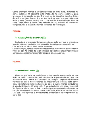 Como exemplo, temos o ar-condicionado de uma sala, instalado na
parte superior. O aparelho está instalado na parte superio...