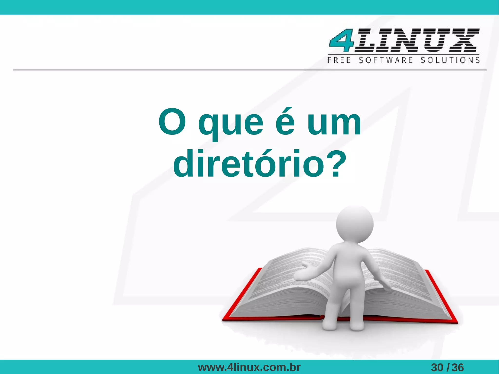 O que é um
diretório?




 www.4linux.com.br   30 / 36
 