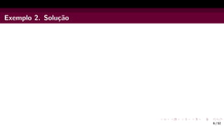 Exemplo 2. Solução
6 / 52
 