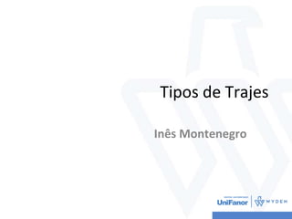 Tipos de Trajes
Inês Montenegro
 