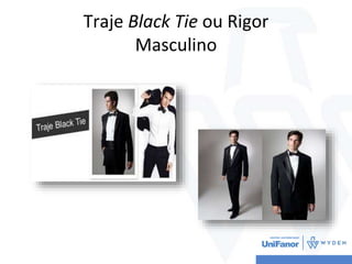 Traje Black Tie ou Rigor
Masculino
 