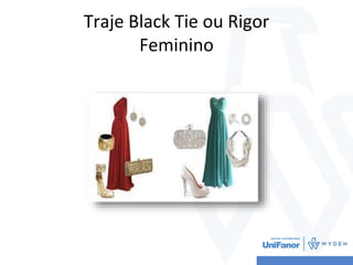 Traje Black Tie ou Rigor
Feminino
 
