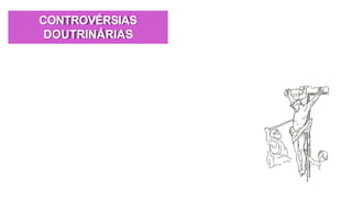 CONTROVÉRSIAS
DOUTRINÁRIAS
 