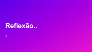 Reflexão..
.
 
