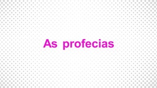 As profecias
 