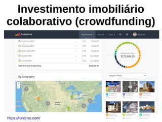 Investimento imobiliário
colaborativo (crowdfunding)
https://fundrise.com/
 