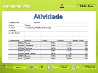 Turma: 2503-B Aula: 10 Pág: 10 a 17 Data: 18-jan-12 
xxxxxx 14 56-61 15/09/2014 
Instrutor: Ricardo Paladini Matos 
Elielso Dias 
