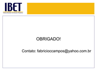 OBRIGADO! 
Contato: fabricioccampos@yahoo.com.br 