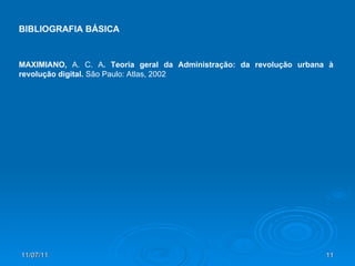 BIBLIOGRAFIA BÁSICA MAXIMIANO,  A. C. A . Teoria geral da Administração: da revolução urbana à revolução digital.  São Paulo: Atlas, 2002 