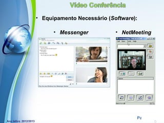 • Equipamento Necessário (Software):

      • Messenger               • NetMeeting




         Powerpoint Templates
                                       Page 18
 