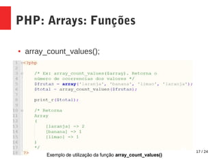 17 / 24
PHP: Arrays: Funções
● array_count_values();
 