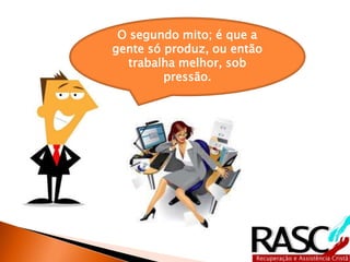 Certamente há muitas coisas em 
sua vida pessoal e familiar que 
você reconhece que deve e deseja 
fazer, mas não faz "por falta de 
tempo". 
 
