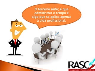 Administrar o tempo é organizar 
a sua vida de tal maneira que 
você obtenha tempo para fazer as 
coisas que realmente gostaria de 
estar fazendo, profissional e 
pessoalmente, e que 
possivelmente não vem fazendo 
porque anda tão ocupado com 
tarefas urgentes e de rotina 
muitas delas não tão urgentes 
nem tão prioritárias que não 
sobra tempo. 
 