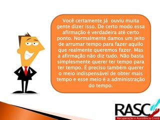 Você se recorda de alguma 
situação em que se viu 
perdido em meio a tantas 
tarefas, sem saber nem 
mesmo por onde começar? 
 