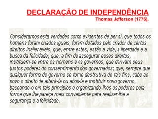 DECLARAÇÃO DE INDEPENDÊNCIA Thomas Jefferson (1776). 