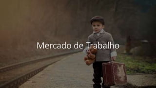 Mercado de Trabalho
 