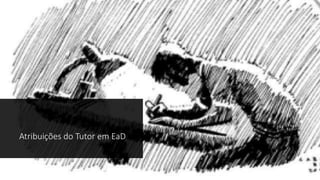 Atribuições do Tutor em EaD
 