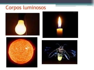 Corpos luminosos
 