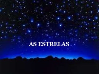 AS ESTRELAS
 
