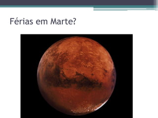 Férias em Marte?
 