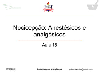 Nocicepção: Anestésicos e analgésicos Aula 15 16/06/2009 Anestésicos e analgésicos 