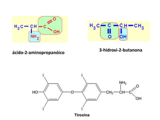 ácido-2-aminopropanóico
3-hidroxi-2-butanona
 