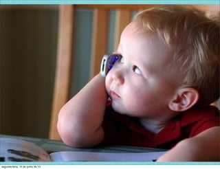 Cenário
Vivemos nas cibercidades!
As cidades contemporâneas já
estão sob o signo do digital
segunda-feira, 10 de junho de 13
 