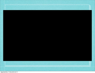 segunda-feira, 10 de junho de 13
 