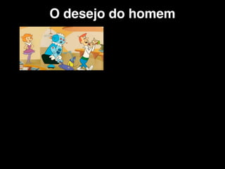 O desejo do homem
 