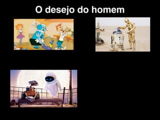 O desejo do homem
 