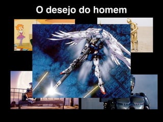 O desejo do homem
 