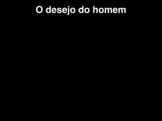 O desejo do homem
 