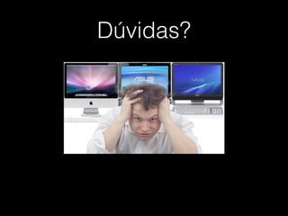 Dúvidas?
 