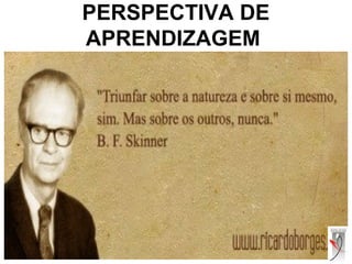 PERSPECTIVA DE
APRENDIZAGEM
 