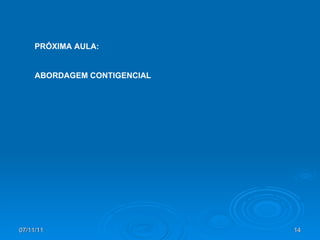 PRÓXIMA AULA: ABORDAGEM CONTIGENCIAL 