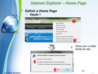 • Definir a Home Page
  •   Opção 1

                                 



                                 
                                   Clicar com o botão
                                  direito do rato.


        
                       
          Powerpoint Templates
                                         Page 15
 