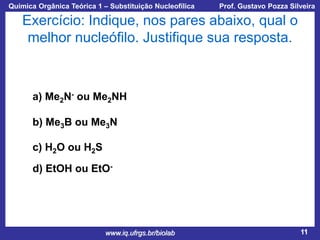 Química Orgânica Teórica 1 – Substituição Nucleofílica

Prof. Gustavo Pozza Silveira

Exercício: Indique, nos pares abaixo, qual o
melhor nucleófilo. Justifique sua resposta.

a) Me2N- ou Me2NH
b) Me3B ou Me3N
c) H2O ou H2S
d) EtOH ou EtO-

www.iq.ufrgs.br/biolab

11

 