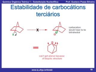 Química Orgânica Teórica 1 – Substituição Nucleofílica

Prof. Gustavo Pozza Silveira

Estabilidade de carbocátions
terciários

www.iq.ufrgs.br/biolab

19

 
