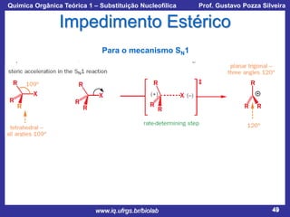 Química Orgânica Teórica 1 – Substituição Nucleofílica

Prof. Gustavo Pozza Silveira

Impedimento Estérico
Para o mecanismo SN1

www.iq.ufrgs.br/biolab

49

 