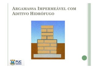 ARGAMASSA IMPERMEÁVEL COM 
ADITIVO HIDRÓFUGO 
 