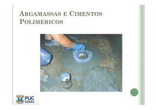 ARGAMASSAS E CIMENTOS 
POLIMÉRICOS 
 