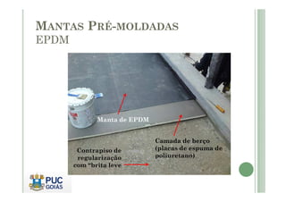 MANTAS PRÉ-MOLDADAS 
EPDM 
Camada de berço 
(placas de espuma de 
poliuretano) 
Manta de EPDM 
Contrapiso de 
regularização 
com “brita leve 
 