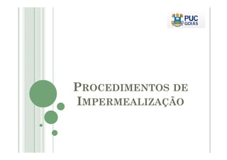 PROCEDIMENTOS DE 
IMPERMEALIZAÇÃO 
 
