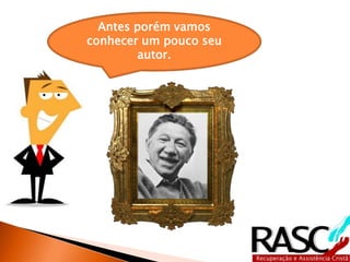 Antes porém vamos
conhecer um pouco seu
autor.
 