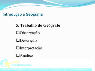 Introdução à Geografia5. Trabalho do GeógrafoObservação
