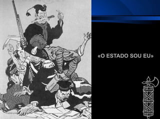 «O ESTADO SOU EU»
 