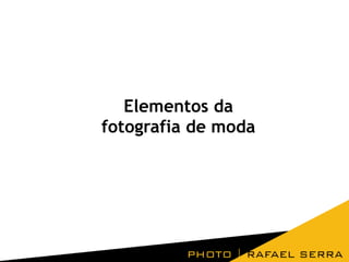 Elementos da
fotografia de moda

 