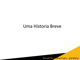 Uma Historia Breve

 