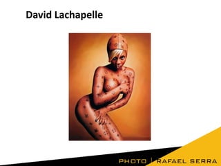David Lachapelle

 