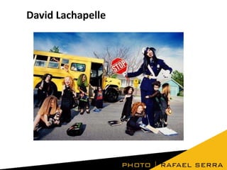 David Lachapelle

 